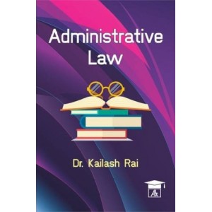 Allahabad Law Agency's Administrative Law For BSL & LL.M by Dr. Kailash Rai
